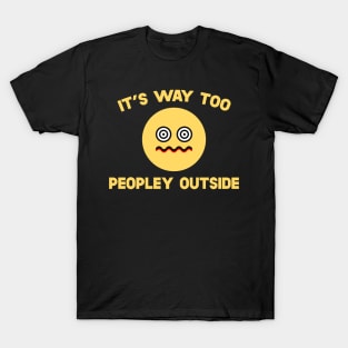 It's Way Too Peopley Outside T-Shirt